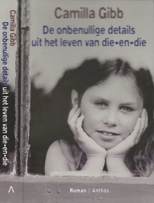 De onbenullige details uit het leven van die-en-dieCamilla Gibb Vertaling Ankie Klootwijk Omslagontwerp Marry van Baar Premium
