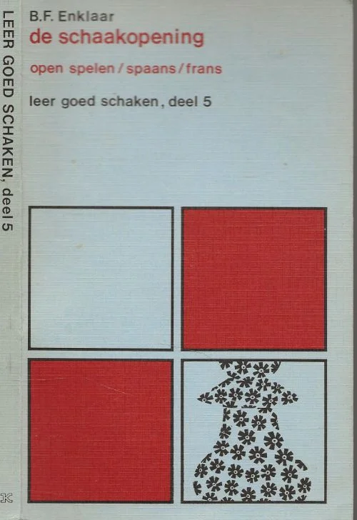 De schaakopening Open spelen / spaans / fransB.F. Enklaar Omslag Cees Andriessen Druk Krips Repro B.-v te Meppel Actieprijs
