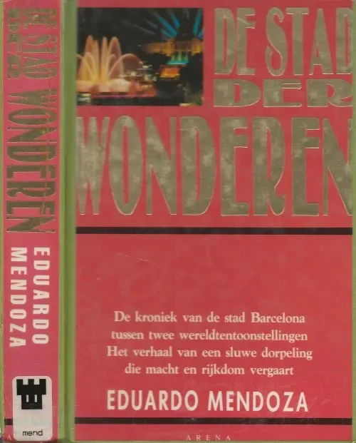 De stad der Wonderen .. De kroniek van de stad Barcelona tussen twee wereldtentoonstellingen , het verhaal van een sluwe dorpeling die macht en rijkdom vergaartMendoza, Eduardo Uit het Spaans vertaald door Francine Mendelaar en Harriet Peteri Koopje