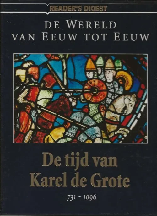 Dagaanbieding De tijd van Karel de Grote 731 -1096 De wereld van eeuw tot eeuw Blanchon Flora en Redactie van Reader’s Digest Vertaald en bewerkt doote Jac. G. Constant met Myrrhe Buffing