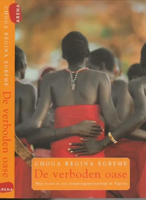 Finale Uitverkoop De verboden Oase Mijn leven in een vrouwengemeenschap in NigeriaEgbeme, Choga.Regina