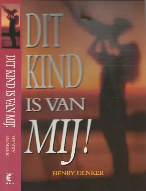 Gecertificeerd Dit kind is van Mij ! Denker, Henry. Vertaling Aafje Beijer Omslagontwerp Julie Bergen Omslagdia ABC Press