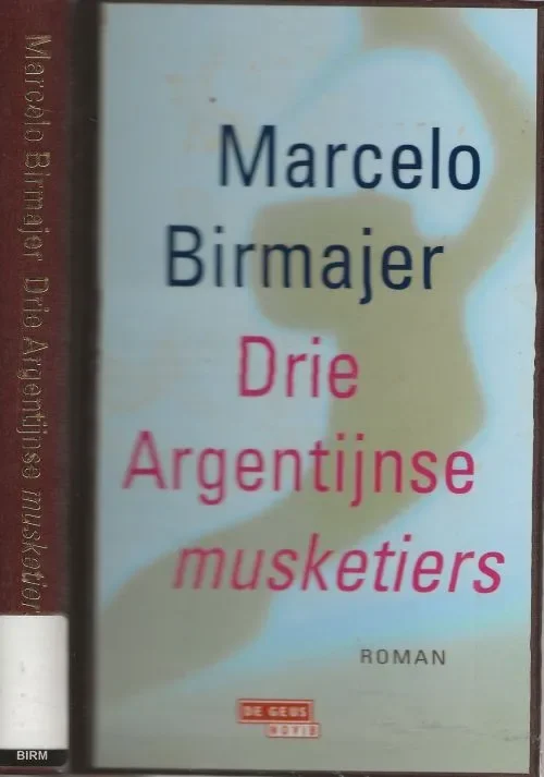 Koop Vandaag Drie Argentijnse musketiers Birmajer, Marcelo Uit het Spaans vertaald door Adri Boon