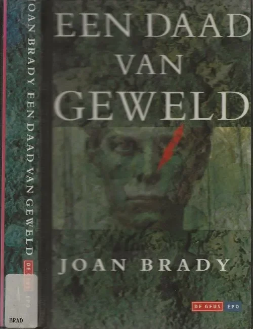Een Daad van Geweld Brady, Joan . Uit het engels vertaald door Kathleen Rutten Typografie omslag Robert Nix Beste Prijs