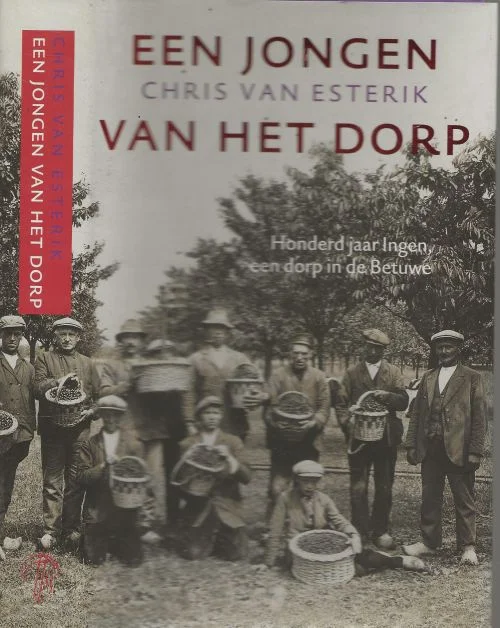 Rechtstreeks Van De Fabrikant Een jongen van het dorp – honderd jaar Ingen, een dorp in de Betuwe