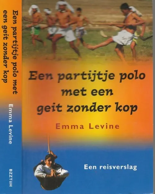 Gratis Verzending Een partijtje polo met een geit zonder kop – op zoek naar oeroude sporten in AzieLevine, Emma. Ontwerpomslag Julie Bergen Vertaling Ineke Willems