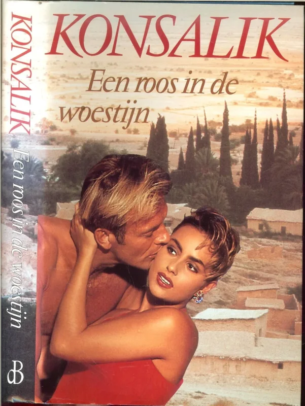 Een Roos in de woestijn Heinz.G Konsalik.. Vertaling : David van Rossum .. Omslagontwerp : Julie Bergen Must-Have