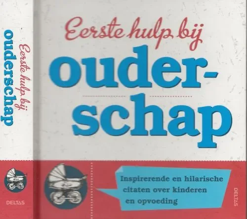 Betrouwbaar Eerste hulp bij ouderschap – inspirerende en hilarische citaten over kinderen en opvoeding