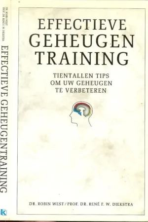 Voordeelprijs Effectieve Geheugen Training. Tientallen tips om uw geheugen te verbeteren. Dr . Robin West en Prof . Dr . Rene F . W . Diekstra .
