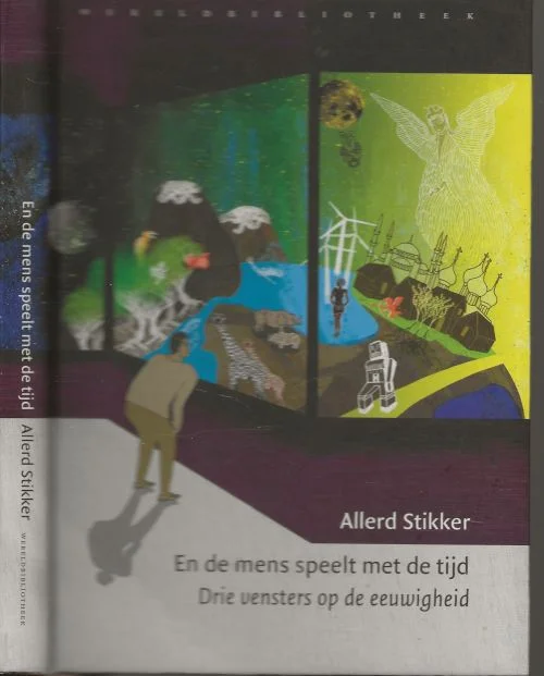 En de mens speelt met de tijd – drie vensters op de eeuwigheid Allerd Stikker Met illustraties van Rosa Vitalie Laatste Versie