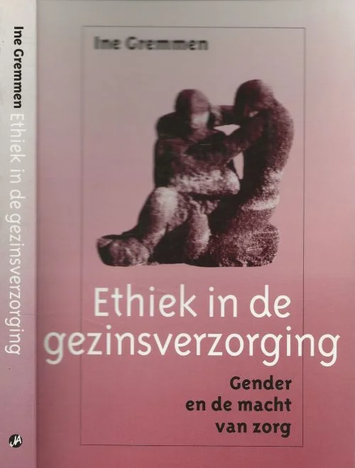 Ethiek in de gezinsverzorging Gender en de macht van zorgIne Gremmen is sociaal-psychologe Gecertificeerd