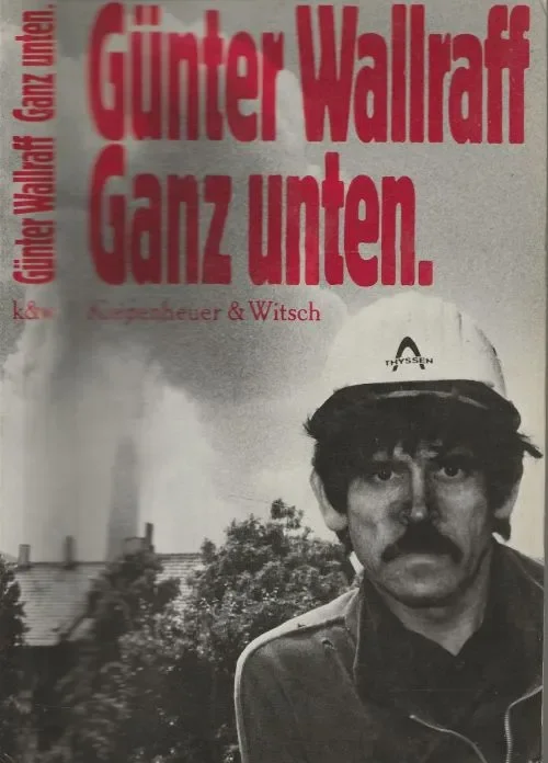 Gratis Verzending Ganz unten. Erweiterte Neuauflage – Mit einer Dokumentation der FolgenWallraff, Günter Fotos PAN-Foto Gunter Zint