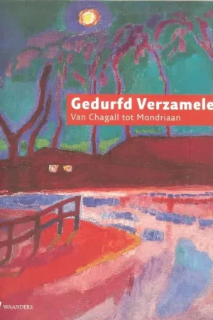 Alleen Vandaag Gedurfd verzamelen .. Van Chagall tot Mondriaan Huibert Schijf en Edward van Voolen