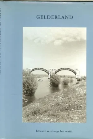 Must-Have Gelderland,literaire reis langs het water (bloemlezing) Waalsprong