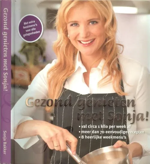 Gezond genieten met Sonja Lijfspreuk Beginnen doorzettenen Volhouden Bakker, Sonja Redactie Jeroen Mei en Jolanda Groot Gereduceerde Prijs