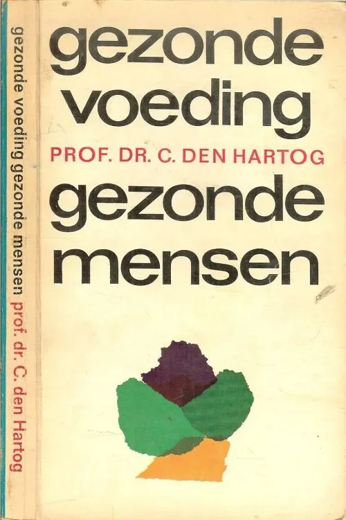 Gezonde voeding gezonde mensenHartog Prof.dr. C. den De moderne mens heeft het instinct om het juiste voedsel te kiezen, aangepast aan leeftijd arbeid, conditie jaargetijdeenzovoort Grotendeels verloren Hoge Kwaliteit