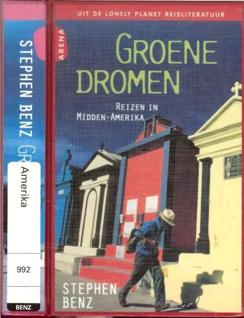 Laatste Versie Groene dromen .. Verslag van reizen door Zuid en Midden Amerrika Benz, Stephen Vertaald uit Engels door Jeannet Dekker . Omslagontwerp Mariska Cock