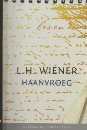 Weekendaanbieding Haanvroeg Literaire Juweeltjes L.H. Wiener schreef in de vijftig jaar van zijn schrijverschap