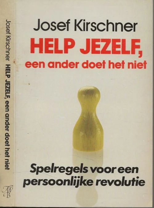 Help jezelf, een ander doet het niet DJosef Kirschner Vertaling Daniel Bish Omslagillustratie J.van Velsen Omslagontwerp A.van Velsene kunst om gelukkig te leven Shop Nu