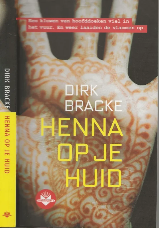 Henna op je huid .. Een kluwen van hoofddoeken viel in het vuur . En weer laaiden de vlammen op Bracke, Dirk Omslag ontwerp Pauline Hoogweg – Levantie Superprijs
