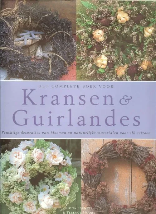 Lage Kosten Het complete boek voor Kransen en Guirlandes .. Prachtige decoraties van bloemen en natuurlijke materialen voor elk seizoen.