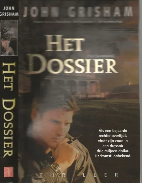 Bestel Nu Het Dossier Als een bejaarde rechter overlijdt , vindt zijn zoon in een dressoir drie miljoen dollar , Herkomst onbekend van John Grisham Vertaling Hugo en Nienke Kuipers Omslagontwerp Bart van den Bosch