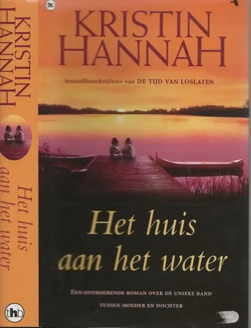 Veilige Betaling Het huis aan het water .. Een ontroerende roman over de unieke band tussen moeder en dochter. Hannah, Kristen Vertaling door Ellen Segeren .. Omslagontwerp Julie Bergen