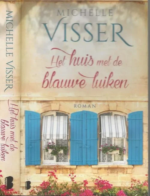 Het huis met de blauwe luiken – Wordt Anneloes’ leven in Frankrijk een droom die uitkomt of een grote vergissing? Michelle Visser Omslagontwerp Johannes Wiebel – Punch – Design Flitsaanbieding