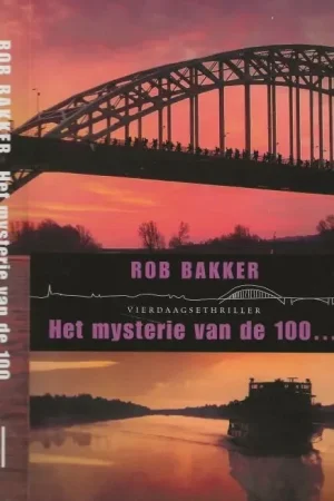 Het mysterie van de 100 Vierdaagse Thriller Bakker, Rob Omslag en binnenwerk Mariska Cock Meest Verkocht