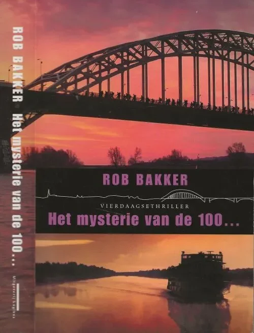 Het mysterie van de 100 Vierdaagse Thriller Bakker, Rob Omslag en binnenwerk Mariska Cock Meest Verkocht