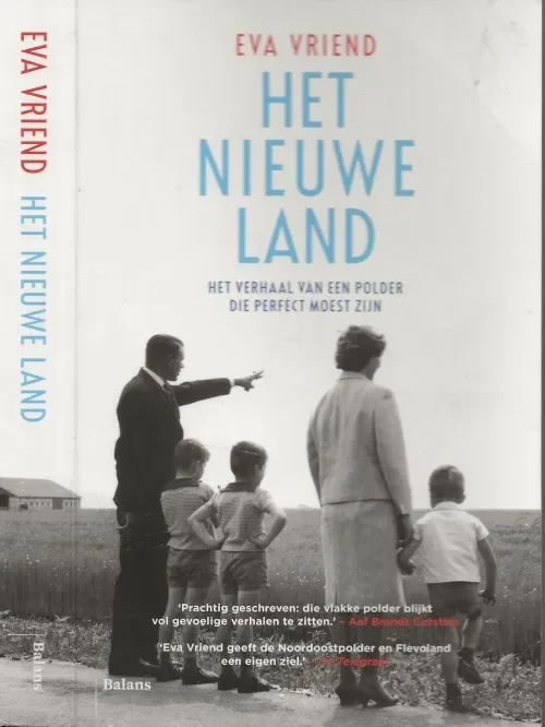 Snelle Levering Het nieuwe land Het verhaal van een polder die perfect moest zijn Eva Vriend, Omslagontwerp Nanja Toebak Illustraties Gert Vriend Foto auteur Rogier Veldman Typografie en zet werk Aard Bakker