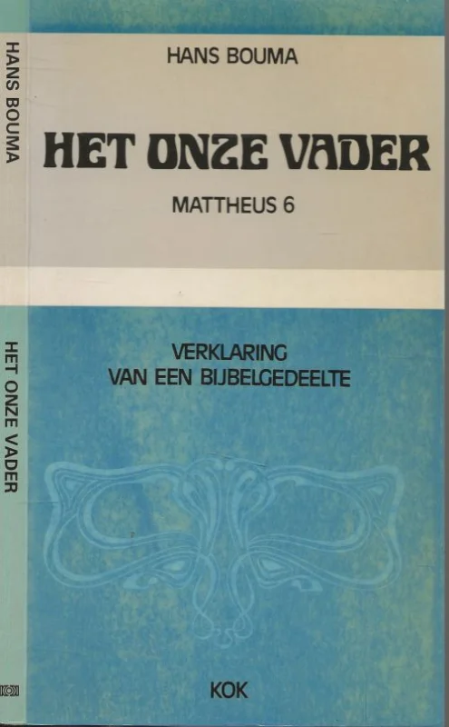Speciale Aanbieding Het Onze Vader Mattheüs 6 Verklaring van een bijbelgedeelteHans Bouma Omslagontwerp Han Prins
