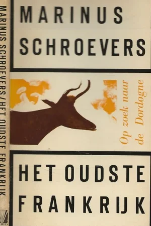 Het Oudste Frankrijk Een reisboek over het land van de DordogneMarinus Schroevers Beperkte Voorraad