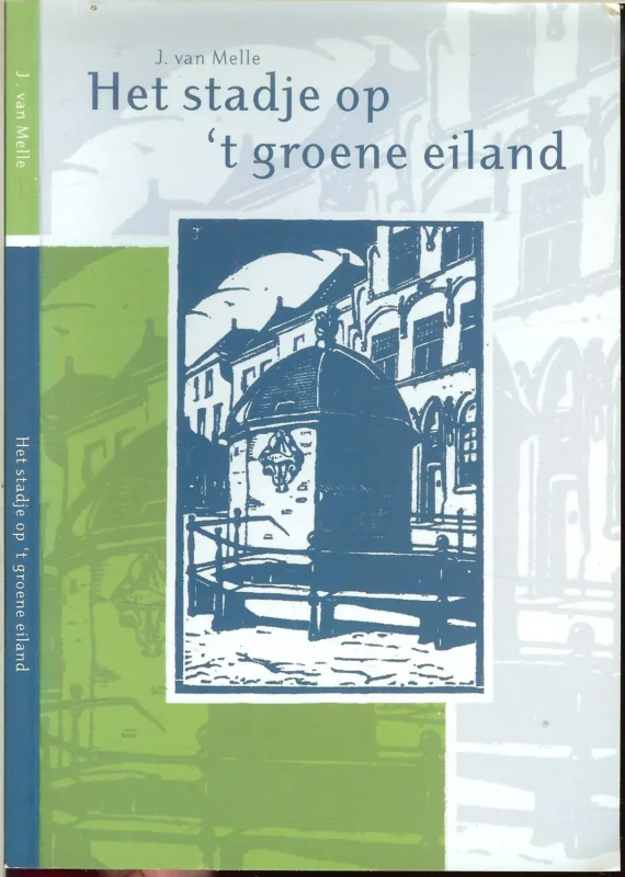 Actieprijs Het stadje op ’t groene eiland .. Verhalen van rond 1900 .. Goes het stadje – Zeeland omstreeks 1900
