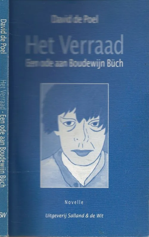 Het verraad Een ode aan Boudewijn Buch NovelleDavid de Poel D.S .M. Omslagillustratie en Vormgeving Snelle Levering