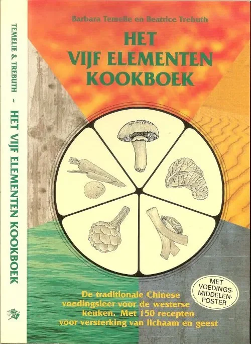 Nieuw Het vijf elementen kookboek .. De traditionele Chinese voedingsleer voor de westerse keuken met 150 recepten voor versterking van lichaam en geest