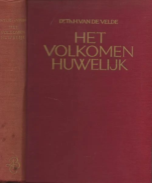 Het Volkomen Huwelijk Een studie omtrent zijn Physiologie en zijn Techniek voor den Arts en den Echtgenoot.Velde, Dr. Th. H. van de Beperkte Voorraad