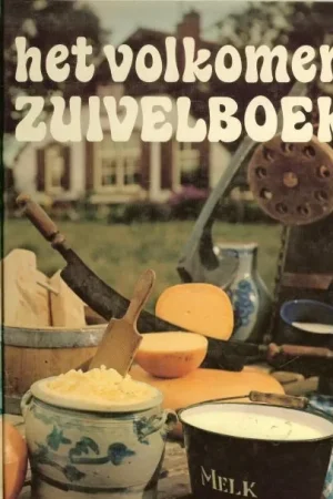 Nieuw HET VOLKOMEN ZUIVELBOEK * Wat is zuivel * melk zo oud als de mens * van de wei naar consument * het ontstaan van de melk * boter vanaf de oudheid * boterfabrikage