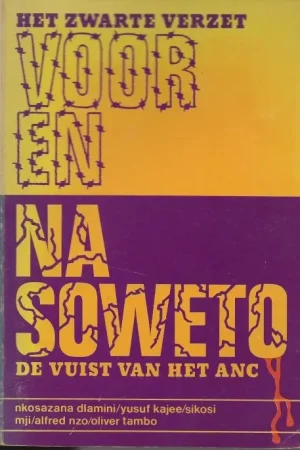 Gecertificeerd Het zwarte Verzet voor en na Soweto. De vuist van het ANC Dlamini, Nkosazana, Kajee, Yusuf, Mji Sikosi, Nzo, Alfred & Tambo, Oliver