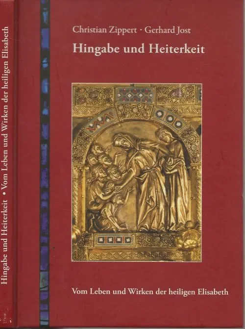 Must-Have Hingabe und Heiterkeit: Vom Leben und Wirken der heiligen Elisabeth Christian Zippert (Autor), Gerhard Jost (Designer)
