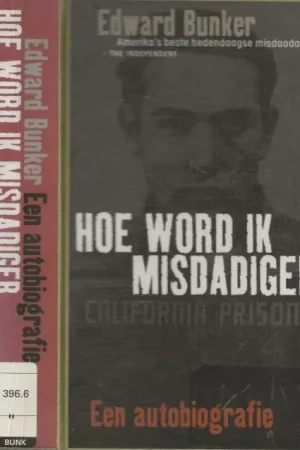 Hoe word ik Misdadiger Een AutobiografieBunker, Edward . Met een inleiding van William Styron Vertaald door Ton Heuvelmans Populair