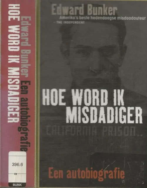 Hoe word ik Misdadiger Een AutobiografieBunker, Edward . Met een inleiding van William Styron Vertaald door Ton Heuvelmans Populair
