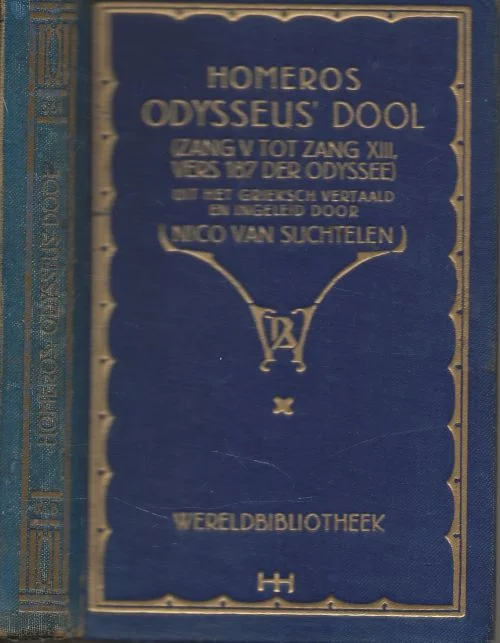 Hete Deal Homeros Odysseus dool (Zang V tot Zang XIII, vers 187 der Odyssee). Uit het Grieksch vertaald en ingeleid door Nico van Suchtelen