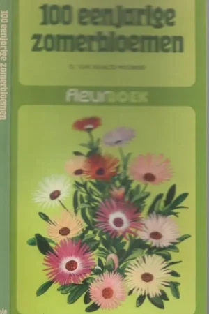 Direct Beschikbaar Honderd eenjarige Zomerbloemen Raalte Wichers D.van Redaktie Heinz Kollmer Omslagtekening Marius Kolvoort