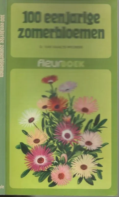 Direct Beschikbaar Honderd eenjarige Zomerbloemen Raalte Wichers D.van Redaktie Heinz Kollmer Omslagtekening Marius Kolvoort