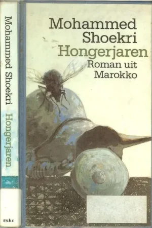 Hongerjaren Roman uit Marokko Shoekri Mohammed [1935 – 2003 ] Uit het Arabisch vertaald door Lourina de Vogel Omslag Peter Hugten Speciale Aanbieding