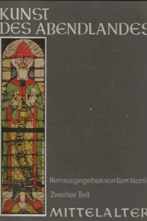 Nieuw Kunst des Abendlandes. Mittelalter. Zweiter Teil II Martin, Kurt. Bearbeitet von Professor Willy Huppert
