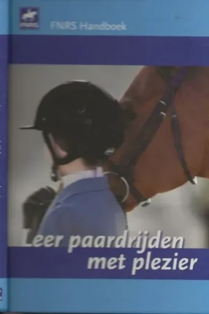Leer paardrijden met plezier De officiële ruiteropleiding van de KNHS en FNRS Tessa van Daalen Foto’s Arnd Bronkhorst Fotografie Koop Online