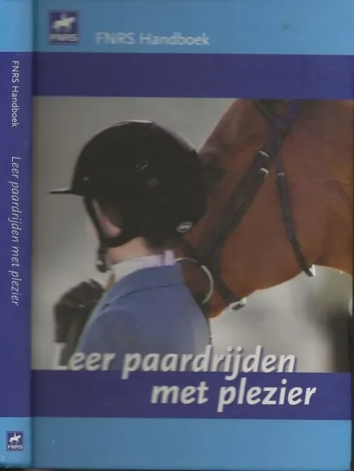 Leer paardrijden met plezier De officiële ruiteropleiding van de KNHS en FNRS Tessa van Daalen Foto’s Arnd Bronkhorst Fotografie Koop Online