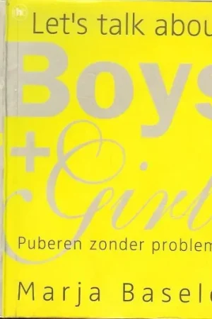 Hoge Kwaliteit Let’s talk about Boys and Girls Puberen zonder problemen Marja Baseler en Omslagontwerp Marlies Visser